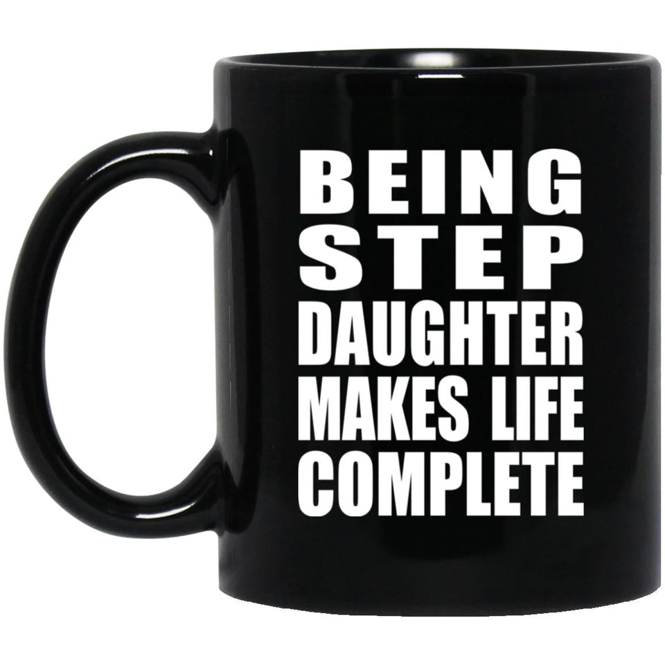 Being Step Daughter Makes Life Complete - 11oz Coffee Mug Black