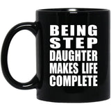 Being Step Daughter Makes Life Complete - 11oz Coffee Mug Black