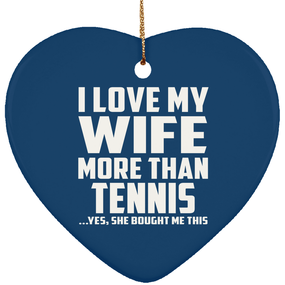 I Love My Wife More Than Tennis - Heart Ornament