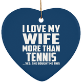 I Love My Wife More Than Tennis - Heart Ornament