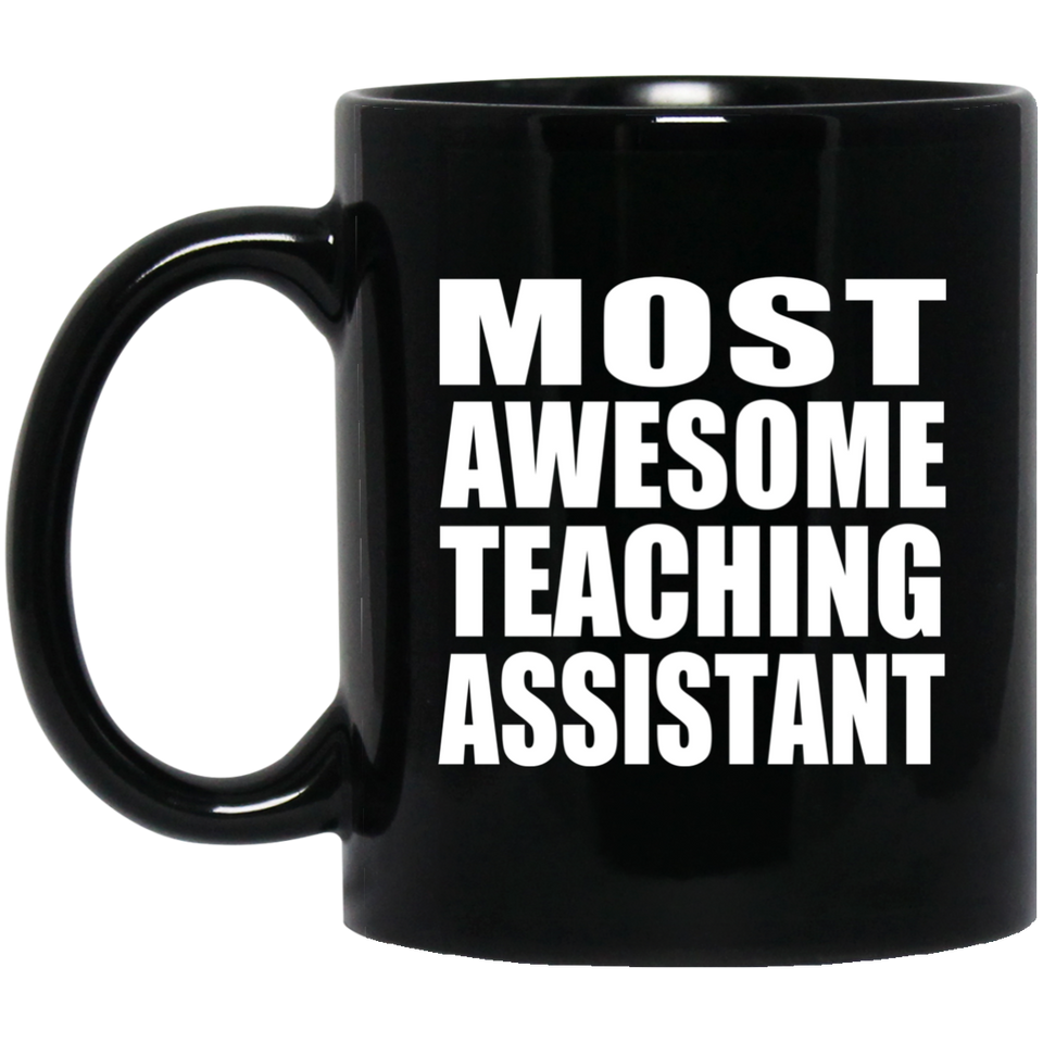 Most Awesome Teaching Assistant - 11 Oz Coffee Mug Black