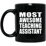 Most Awesome Teaching Assistant - 11 Oz Coffee Mug Black