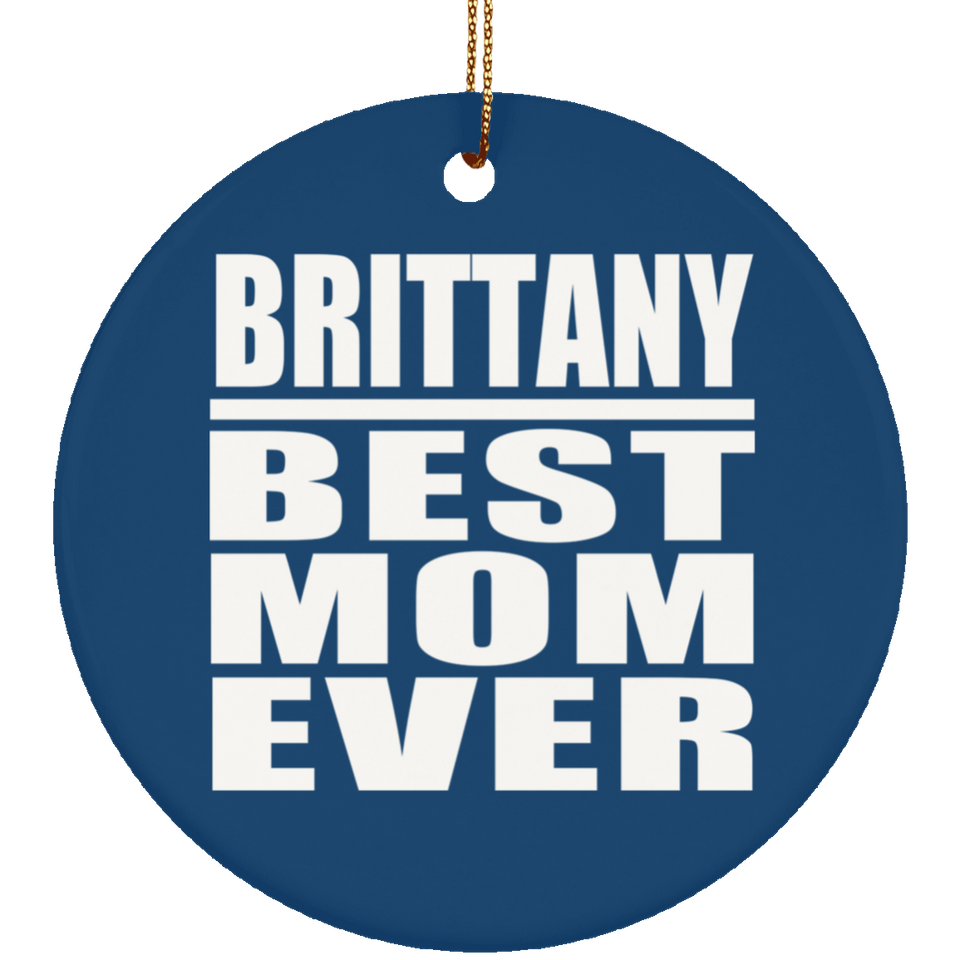 Brittany Best Mom Ever - Circle Ornament