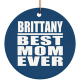 Brittany Best Mom Ever - Circle Ornament