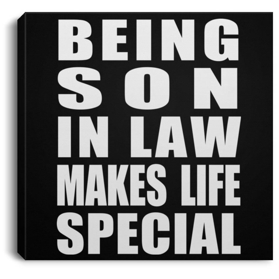 Being Son In Law Makes Life Special - Canvas Square