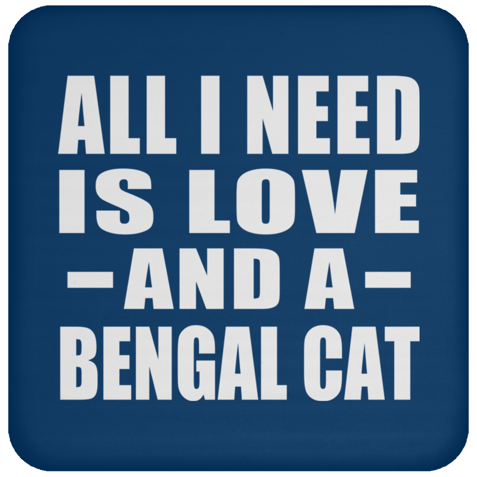 All I Need Is Love And A Bengal Cat - Drink Coaster