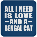 All I Need Is Love And A Bengal Cat - Drink Coaster