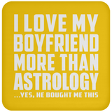 I Love My Boyfriend More Than Astrology - Coaster