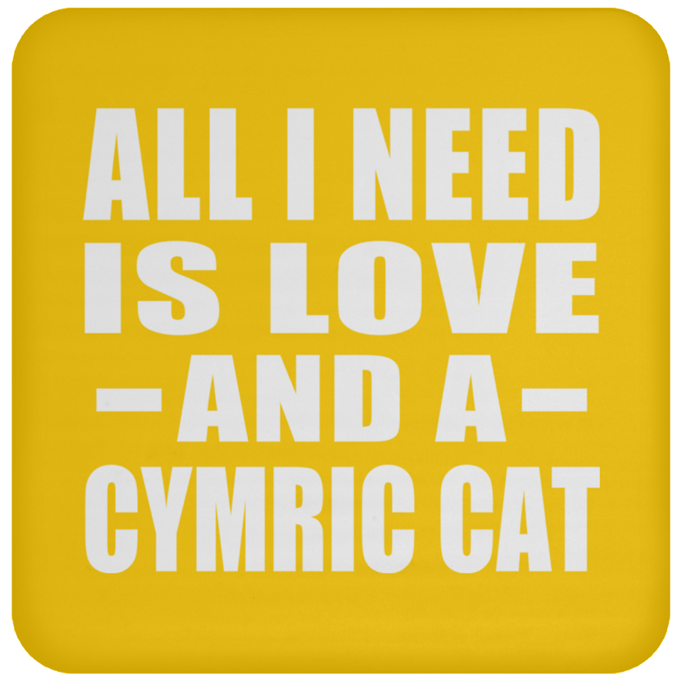 All I Need Is Love And A Cymric Cat - Drink Coaster