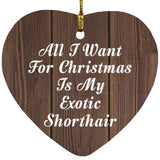 All I Want For Christmas Is My Exotic Shorthair - Heart Ornament D