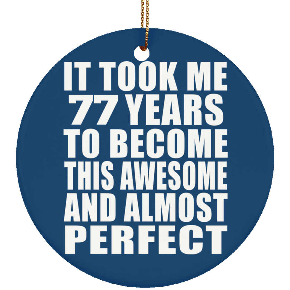 77th Birthday Took 77 Years To Become Awesome & Perfect - Circle Ornament