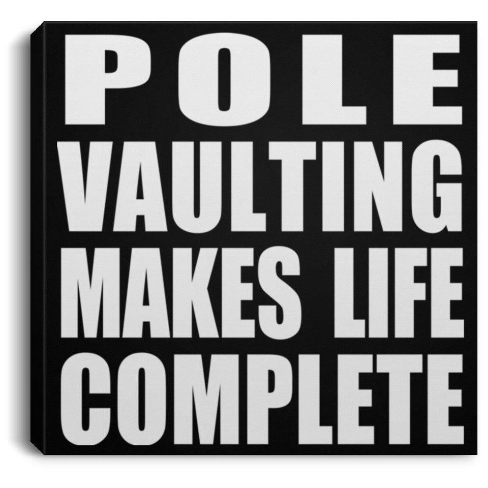 Pole Vaulting Makes Life Complete - Canvas Square