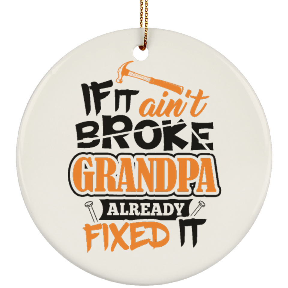 If It Ain't Broke, Grandpa Already Fixed It - Circle Ornament