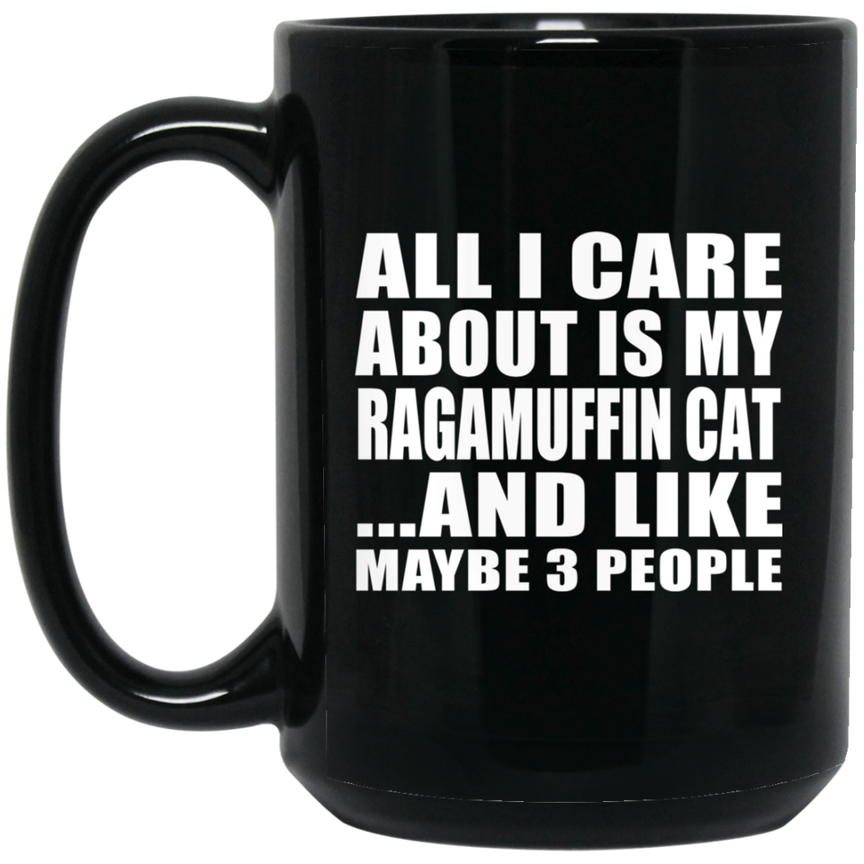 All I Care About Is My Ragamuffin Cat - 15 Oz Coffee Mug Black