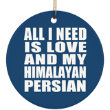 All I Need Is Love And My Himalayan Persian - Circle Ornament