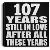 107th Anniversary 107 Years Still In Love After These Years - Canvas Square