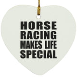 Horse Racing Makes Life Special - Heart Ornament