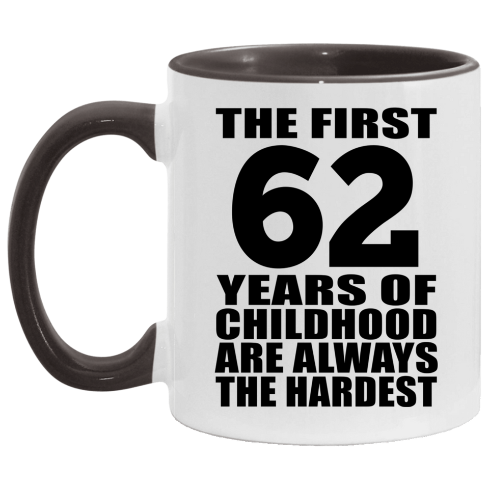 62nd Birthday First 62 Years of Childhood Are The Hardest - 11oz Accent Mug Black