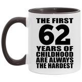 62nd Birthday First 62 Years of Childhood Are The Hardest - 11oz Accent Mug Black