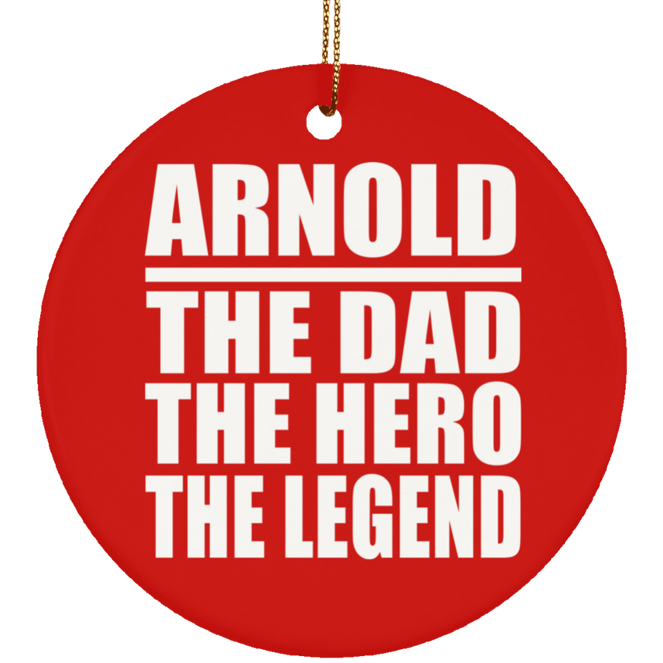 Arnold The Dad The Hero The Legend - Circle Ornament