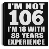 106th Birthday I'm Not 106 I'm 18 With 88 Years Experience - Canvas Square