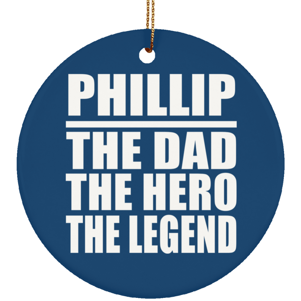 Phillip The Dad The Hero The Legend - Circle Ornament