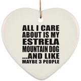 All I Care About Is My Estrela Mountain Dog - Heart Ornament