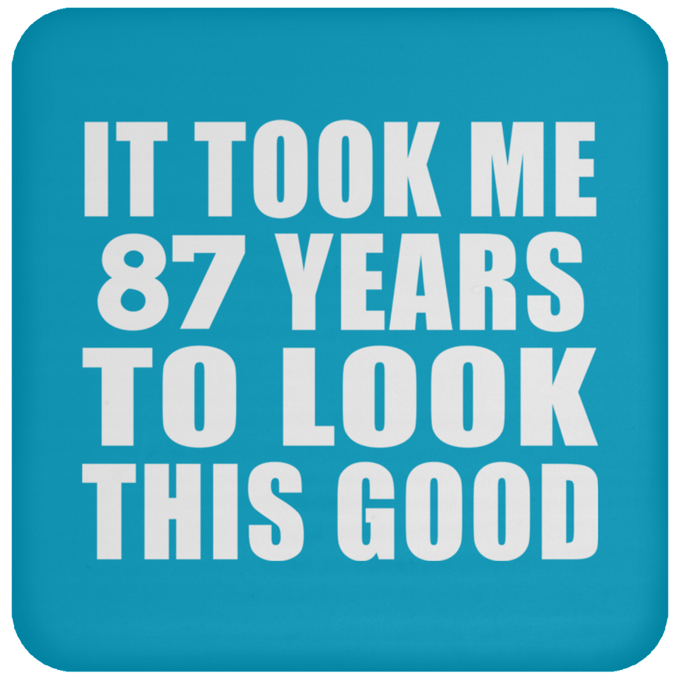87th Birthday Took Me 87 Years To Look This Good - Drink Coaster