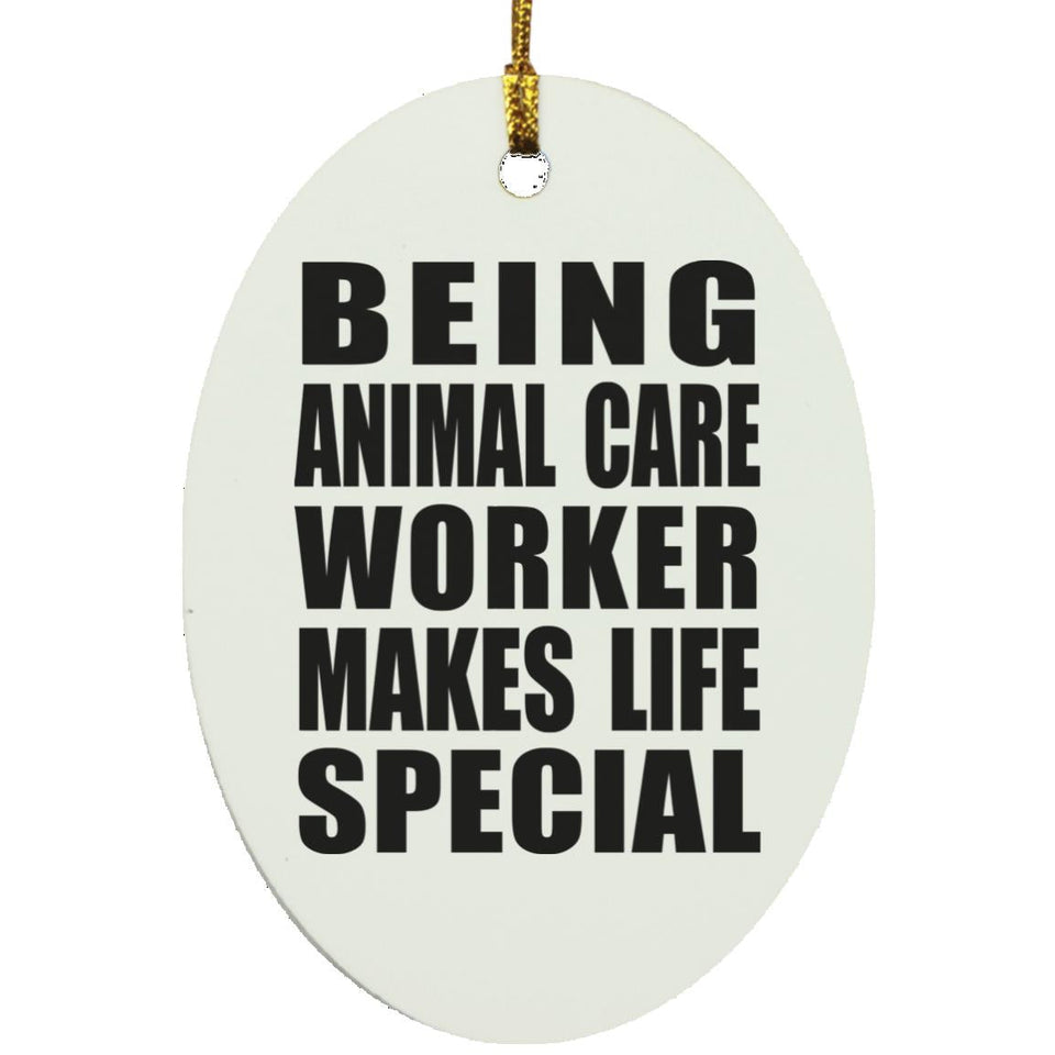 Being Animal Care Worker Makes Life Special - Oval Ornament