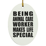 Being Animal Care Worker Makes Life Special - Oval Ornament