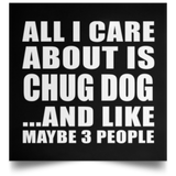 All I Care About Is Chug Dog - Poster Square