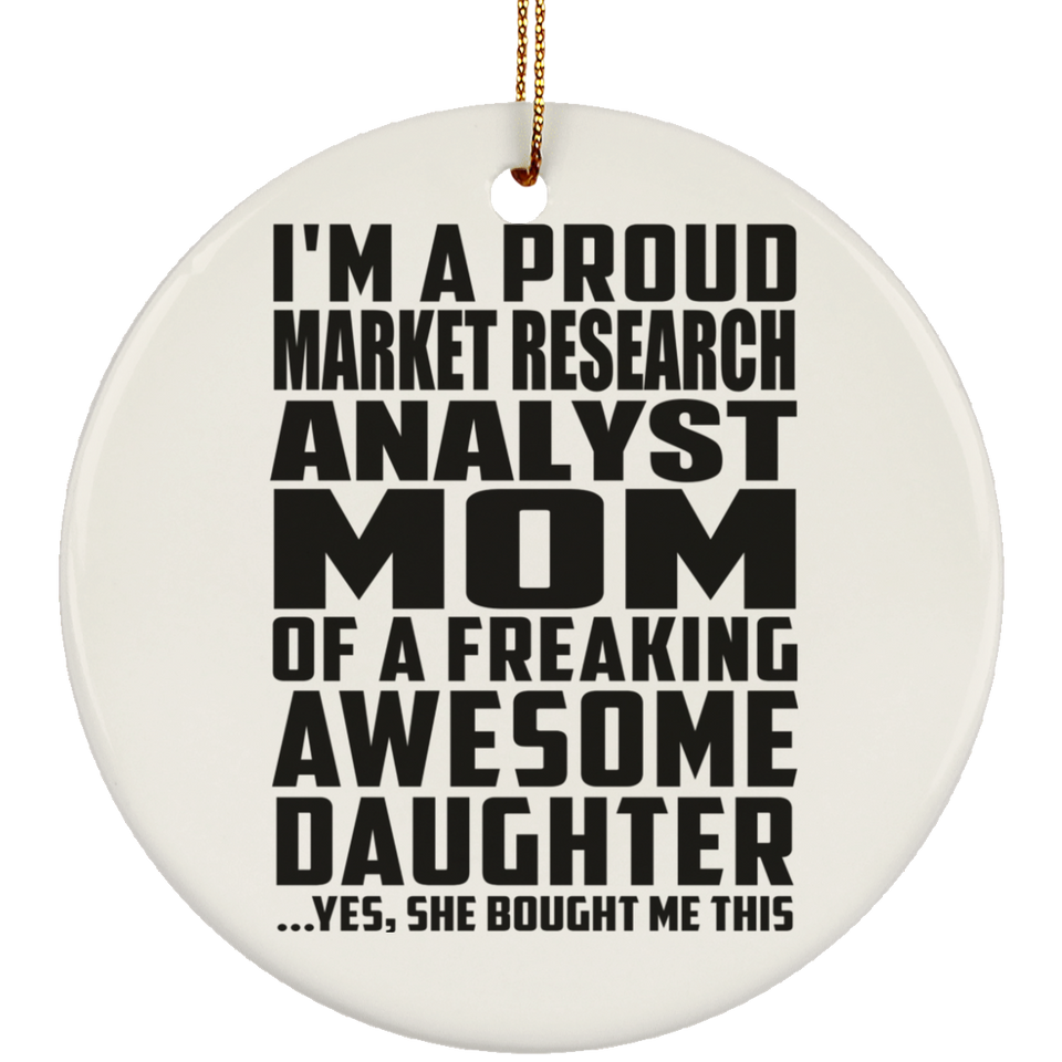 Proud Market Research Analyst Mom Of Awesome Daughter - Circle Ornament