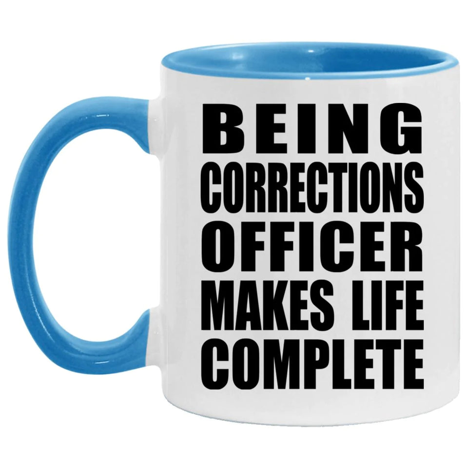 Being Corrections Officer Makes Life Complete - 11oz Accent Mug Blue