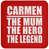 Carmen The Mum The Hero The Legend - Drink Coaster