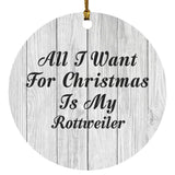 All I Want For Christmas Is My Rottweiler - Circle Ornament F