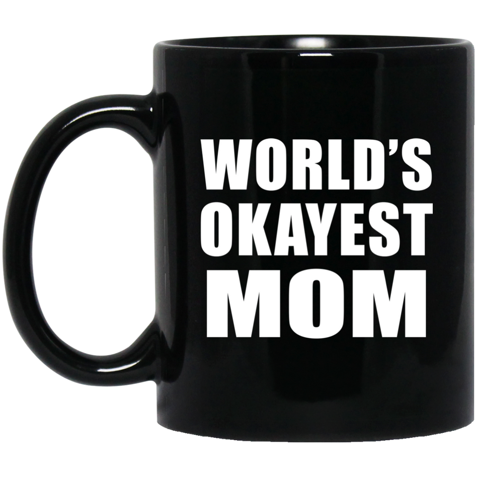 World's Okayest Mom - 11 Oz Coffee Mug Black