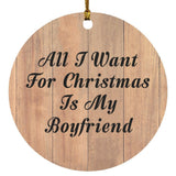 All I Want For Christmas Is My Boyfriend - Circle Ornament C