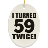 118th Birthday I Turned 59 Twice - Oval Ornament