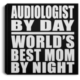 Audiologist By Day World's Best Mom By Night - Canvas Square