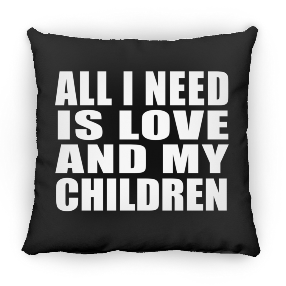All I Need Is Love And My Children - Throw Pillow Black