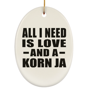 All I Need Is Love And A Korn Ja - Oval Ornament