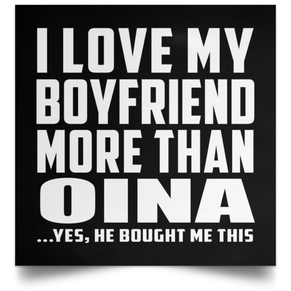 I Love My Boyfriend More Than Oina - Poster Square