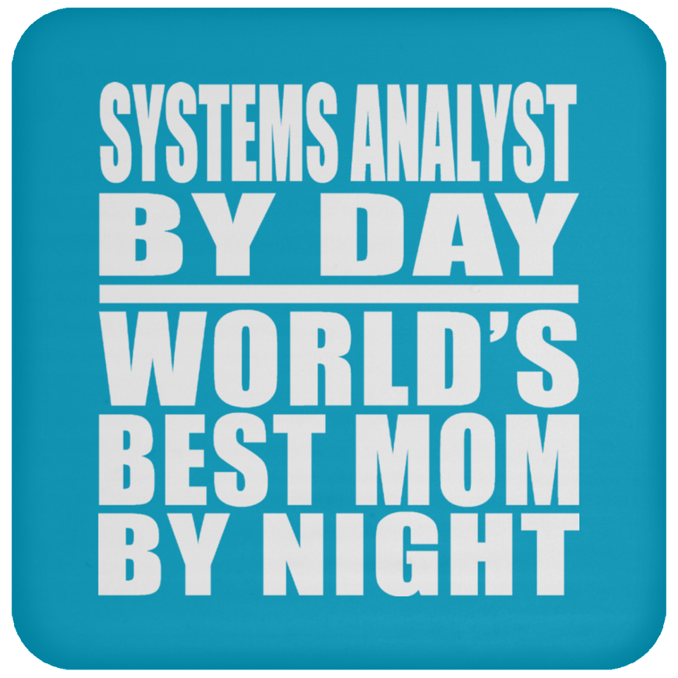 Systems Analyst By Day World's Best Mom By Night - Drink Coaster