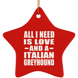 All I Need Is Love And A Italian Greyhound - Star Ornament