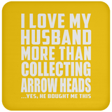 I Love My Husband More Than Collecting Arrow Heads - Drink Coaster