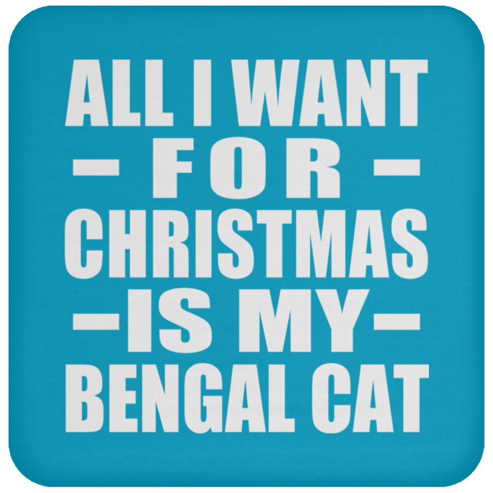 All I Want For Christmas Is My Bengal Cat - Coaster
