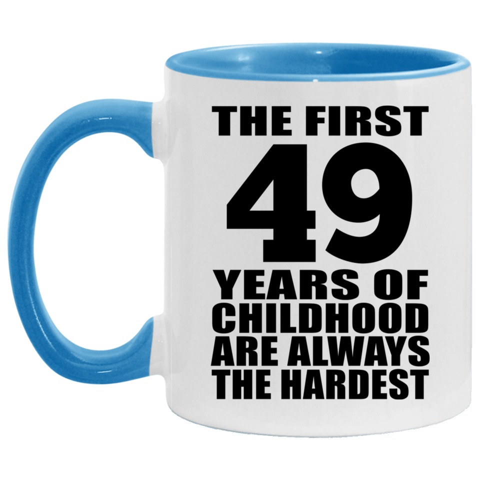 49th Birthday First 49 Years of Childhood Are The Hardest - 11oz Accent Mug Blue