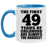 49th Birthday First 49 Years of Childhood Are The Hardest - 11oz Accent Mug Blue