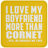 I Love My Boyfriend More Than Cornet - Drink Coaster