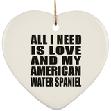 All I Need Is Love And My American Water Spaniel - Heart Ornament